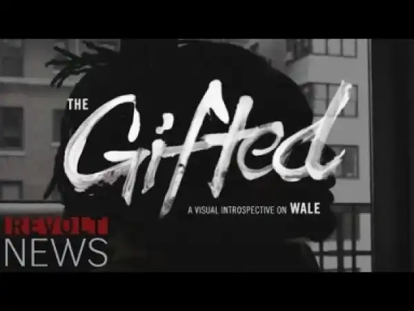 Video: Wale - The Gifted [Documentary]